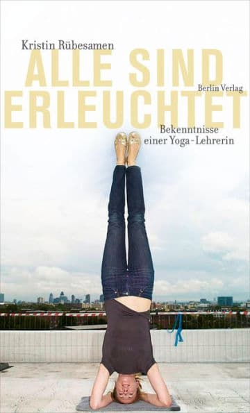 Alle sind erleuchtet: Bekenntnisse einer Yoga-Lehrerin by Kristin Rübesamen