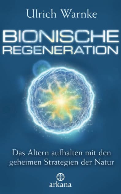 Bionische Regeneration: Das Altern aufhalten mit den geheimen Strategien der Natur by Ulrich Warnke