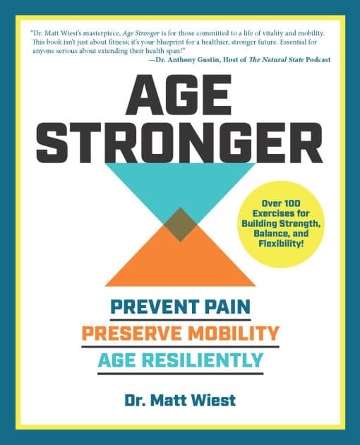 Age Stronger: Prevent Pain. Preserve Mobility. Age Resiliently by Matt Wiest