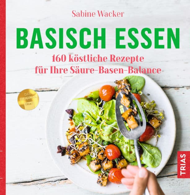 Basisch essen: 160 köstliche Rezepte für Ihre Säure-Basen-Balance by Sabine Wacker