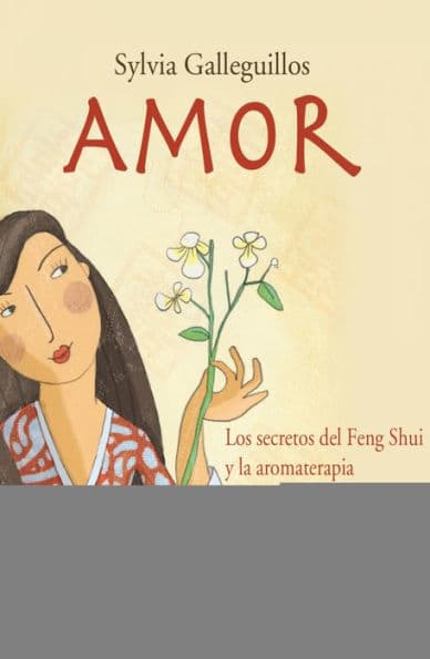 Amor: Los secretos del Feng shui y la Aromaterapia by Silvia Galleguillos Tapia