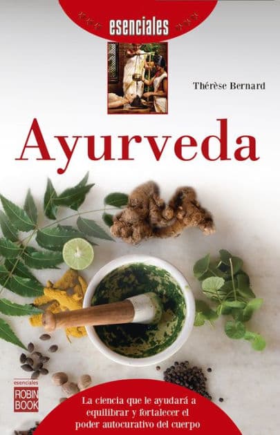Ayurveda: La ciencia que le ayudará a equilibrar y fortalecer el poder autocurativo del cuerpo by Thérèse Bernard