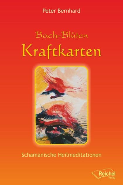 Bach-Blüten Kraftkarten: Schamanische Heilmeditationen by Peter Bernhard