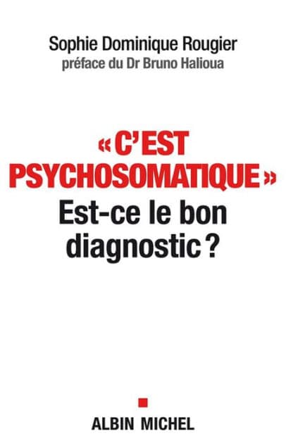 "C'est psychosomatique": Est-ce le bon diagnostic ? by Sophie Dominique Rougier