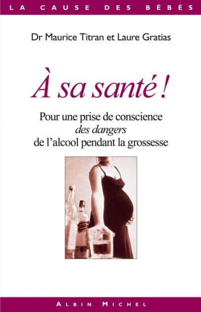 A sa santé !: Pour une prise de conscience des dangers de l'alcool pendant la grossesse by Dr Maurice Titran