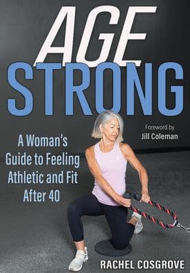 Age Strong: A Woman's Guide to Feeling Athletic and Fit After 40 by Rachel Cosgrove