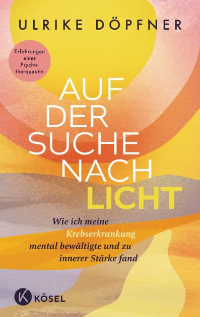 Auf der Suche nach Licht: Wie ich meine Krebserkrankung mental bewältigte und zu innerer Stärke fand - Erfahrungen einer Psychotherapeutin by Ulrike Döpfner