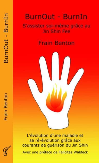 BurnOut - BurnIn. S'assister soi-même grâce au Jin Shin Fee: L'évolution d'une maladie et sa ré-évolution grâce aux courants de guérison du Jin Shin by Frain Benton
