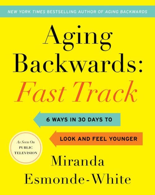 Aging Backwards: Fast Track: 6 Ways in 30 Days to Look and Feel Younger by Miranda Esmonde-White