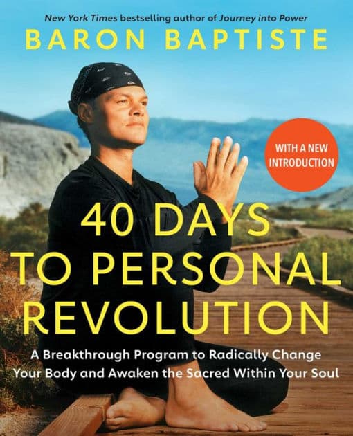 40 Days to Personal Revolution: A Breakthrough Program to Radically Change Your Body and Awaken the Sacred Within Your Soul by Baron Baptiste