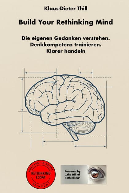Build Your Rethinking Mind: Die eigenen Gedanken verstehen. Denkkompetenz trainieren. Klarer handeln by Klaus-Dieter Thill