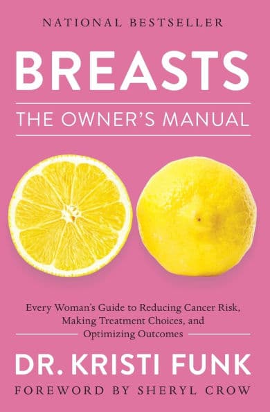 Breasts: The Owner's Manual: Every Woman's Guide to Reducing Cancer Risk, Making Treatment Choices, and Optimizing Outcomes by Kristi Funk