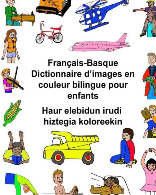 Français-Basque Dictionnaire d'images en couleur bilingue pour enfants Haur elebidun irudi hiztegia koloreekin by Kevin Carlson