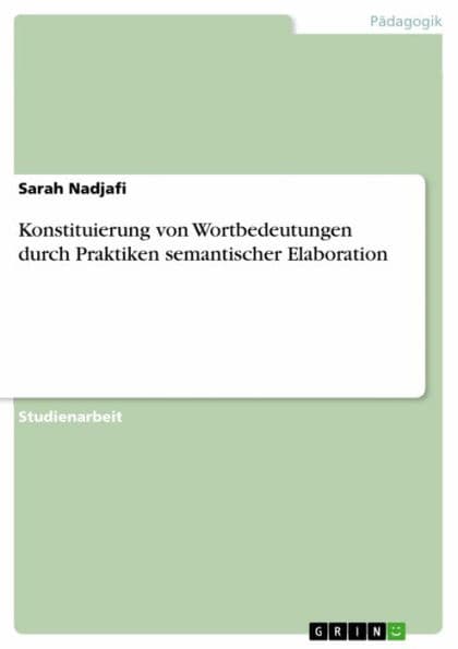 Konstituierung von Wortbedeutungen durch Praktiken semantischer Elaboration by Sarah Nadjafi