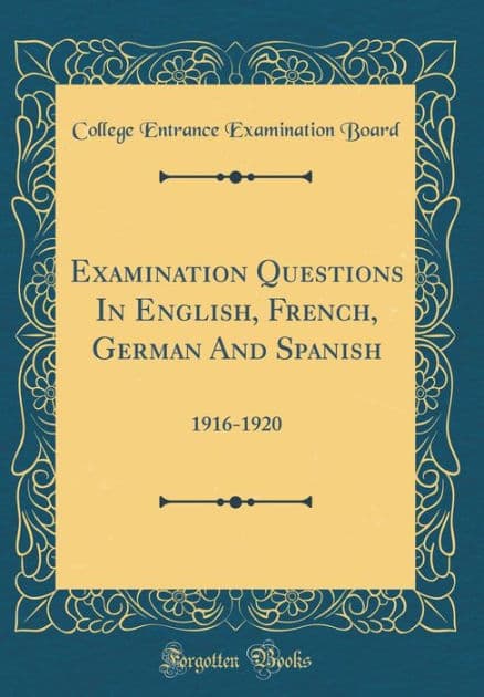 Examination Questions in English, French, German and Spanish: 1916-1920 (Classic Reprint) by College Entrance Examination Board