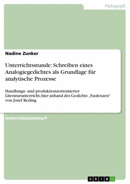 Unterrichtsstunde: Schreiben eines Analogiegedichtes als Grundlage für analytische Prozesse: Handlungs- und produktionsorientierter Literaturunterricht, hier anhand des Gedichts 'Faulenzen' von Josef Reding by Nadine Zunker