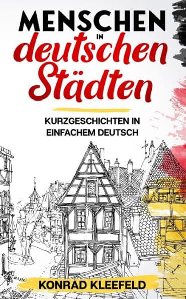 Menschen in deutschen Stï¿½dten: Kurzgeschichten in einfachem Deutsch by Konrad Kleefeld