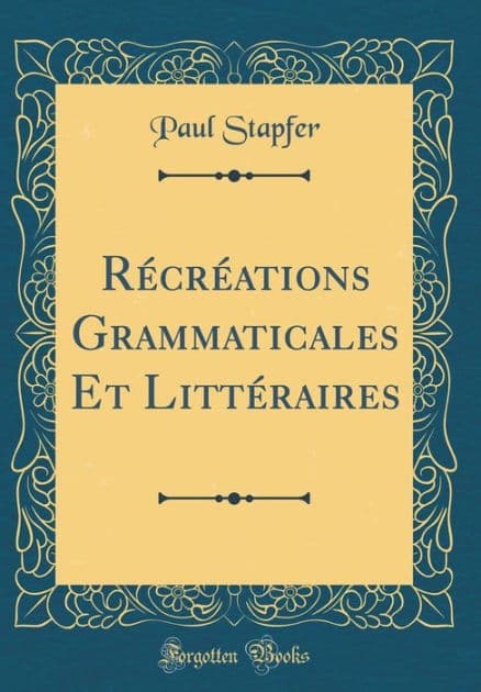 Rï¿½crï¿½ations Grammaticales Et Littï¿½raires (Classic Reprint) by Paul Stapfer