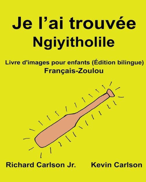 Je l'ai trouvée Ngiyitholile: Livre d'images pour enfants Français-Zoulou (Édition bilingue) by Kevin Carlson