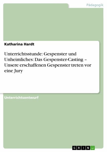 Unterrichtsstunde: Gespenster und Unheimliches: Das Gespenster-Casting - Unsere erschaffenen Gespenster treten vor eine Jury: Unsere erschaffenen Gespenster treten vor eine Jury by Katharina Hardt