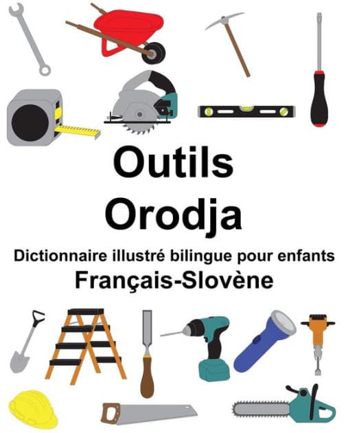 Français-Slovène Outils/Orodja Dictionnaire illustré bilingue pour enfants by Suzanne Carlson