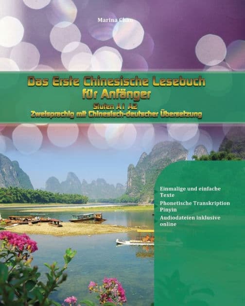 Das Erste Chinesische Lesebuch für Anfänger: Stufen A1 A2 Zweisprachig mit Chinesisch-deutscher Übersetzung by Marina Chan