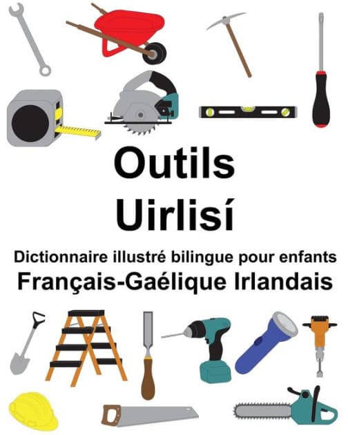 Français-Gaélique Irlandais Outils/Uirlisí Dictionnaire illustré bilingue pour enfants by Suzanne Carlson