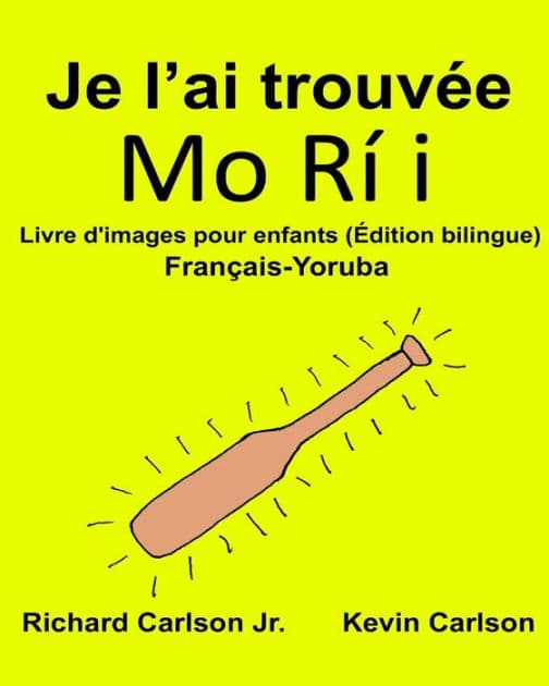 Je l'ai trouvée: Livre d'images pour enfants Français-Yoruba (Édition bilingue) by Kevin Carlson