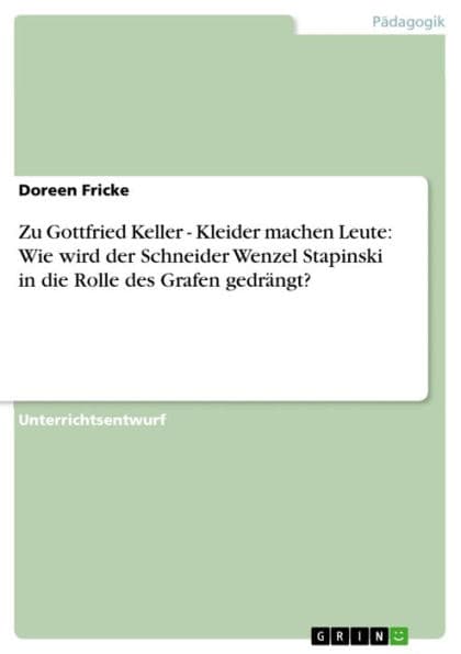 Zu Gottfried Keller - Kleider machen Leute: Wie wird der Schneider Wenzel Stapinski in die Rolle des Grafen gedrängt?: Kleider machen Leute: Wie wird der Schneider Wenzel Stapinski in die Rolle des Grafen gedrängt? by Doreen Fricke