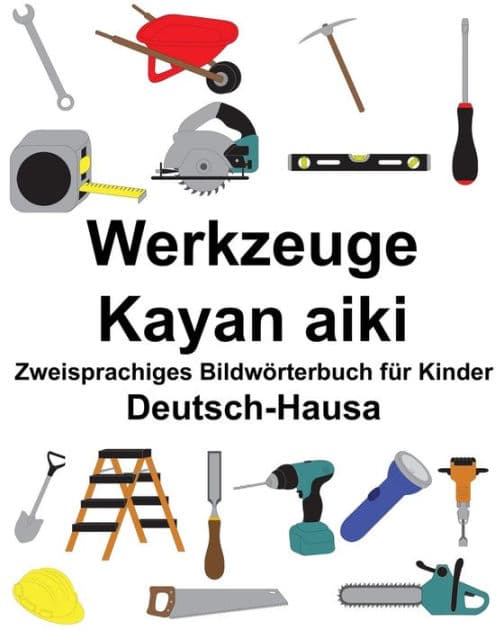 Deutsch-Hausa Werkzeuge/Kayan aiki Zweisprachiges Bildwörterbuch für Kinder by Suzanne Carlson