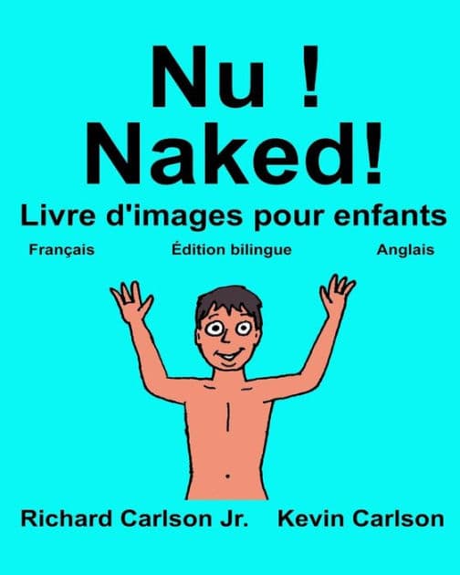 Nu ! Naked!: Livre d'images pour enfants Français-Anglais (Édition bilingue) by Kevin Carlson