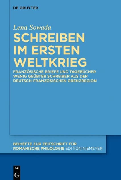 Schreiben im Ersten Weltkrieg: Französische Briefe und Tagebücher wenig geübter Schreiber aus der deutsch-französischen Grenzregion by Lena Sowada
