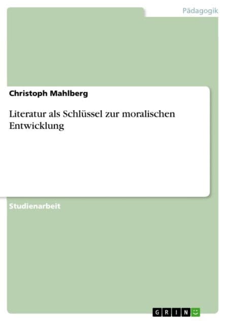 Literatur als Schlüssel zur moralischen Entwicklung by Christoph Mahlberg