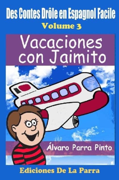 Des Contes Drôle en Espagnol Facile 3: Vacaciones con Jaimito by ïlvaro Parra Pinto