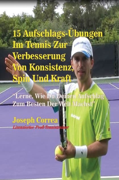 15 Aufschlags-Übungen Im Tennis Zur Verbesserung Von Konsistenz, Spin Und Kraft by Joseph Correa