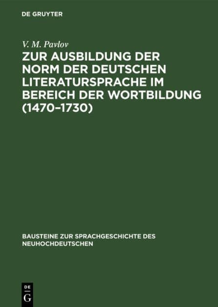 Zur Ausbildung der Norm der deutschen Literatursprache im Bereich der Wortbildung (1470-1730): Von der Wortgruppe zur substantivischen Zusammensetzung by V. M. Pavlov