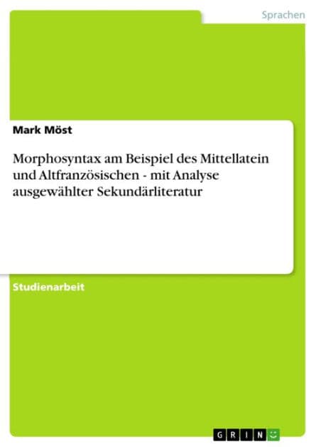 Morphosyntax am Beispiel des Mittellatein und Altfranzösischen - mit Analyse ausgewählter Sekundärliteratur by Mark Möst