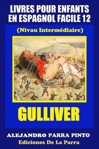 Livres Pour Enfants En Espagnol Facile 12: Gulliver by Alejandro Parra Pinto