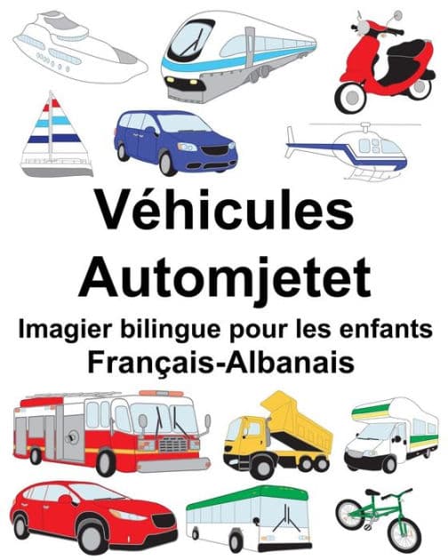 Français-Albanais Véhicules/Automjetet Imagier bilingue pour les enfants by Suzanne Carlson