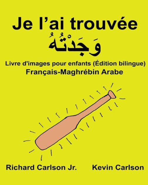 Je l'ai trouvée: Livre d'images pour enfants Français-Maghrébin arabe (Édition bilingue) by Kevin Carlson