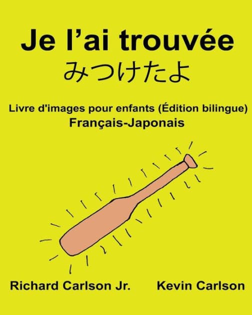 Je l'ai trouvée: Livre d'images pour enfants Français-Japonais (Édition bilingue) by Kevin Carlson