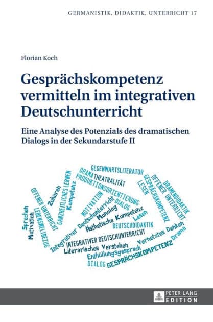Gespraechskompetenz vermitteln im integrativen Deutschunterricht: Eine Analyse des Potenzials des dramatischen Dialogs in der Sekundarstufe II by Florian Koch