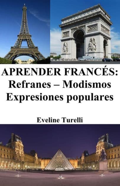 Aprender Francés: Refranes ? Modismos ? Expresiones populares by Eveline Turelli