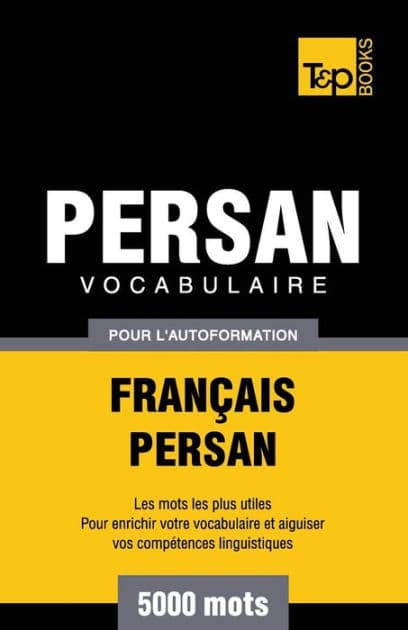 Vocabulaire Franï¿½ais-Persan pour l'autoformation - 5000 mots by Andrey Taranov