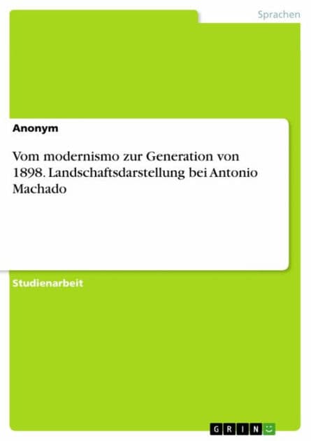 Vom modernismo zur Generation von 1898. Landschaftsdarstellung bei Antonio Machado by Anonym