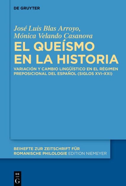 El queísmo en la historia: Variación y cambio lingüístico en el régimen preposicional del español (siglos XVI-XXI) by José Luis Blas Arroyo