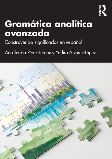 Gramática analítica avanzada: Construyendo significados en español by Ana Teresa Pérez-Leroux