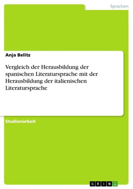 Vergleich der Herausbildung der spanischen Literatursprache mit der Herausbildung der italienischen Literatursprache by Anja Belitz