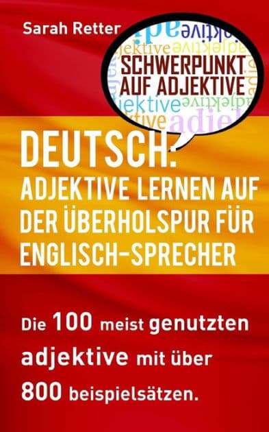 Deutsch: Adjektive Lernen Auf Der Uberholspur Fur Englisch Sprecher: Die 100 meist genutzten Adjektive mit über 800 Beispielsätzen. by Sarah Retter