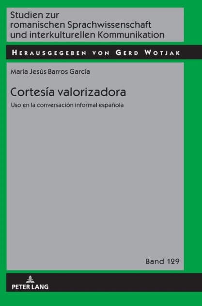 Cortesía valorizadora: Uso en la conversación informal española by María Jesús Barros García